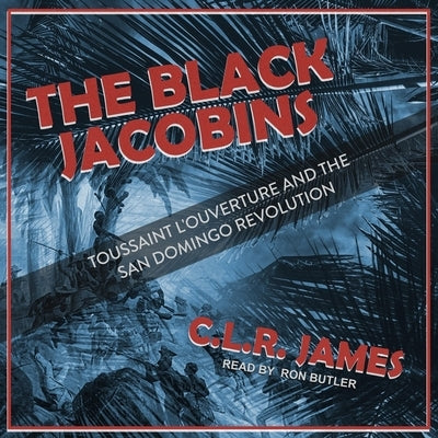 The Black Jacobins: Toussaint l'Ouverture and the San Domingo Revolution by James, C. L. R.