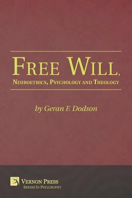 Free Will, Neuroethics, Psychology and Theology by Dodson, Geran F.