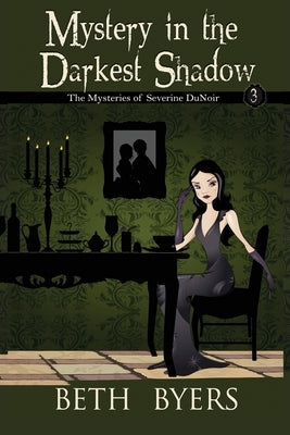 Mystery in the Darkest Shadow: A Severine DuNoir Historical Cozy Adventure by Byers, Beth