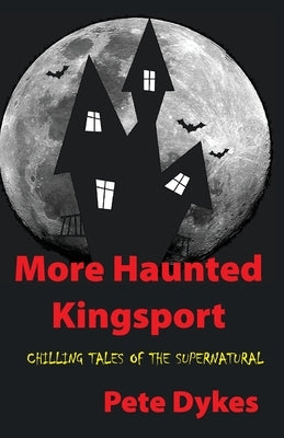 more haunted kingsport: Tales of the Supernatural and Unexplained by Dykes, Pete L.