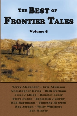 The Best of Frontier Tales, Volume 6 by Pennell, Duke