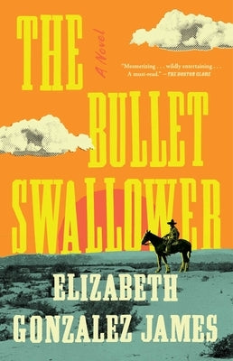 The Bullet Swallower by Gonzalez James, Elizabeth