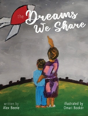 The Dreams We Share by Beene, Alex