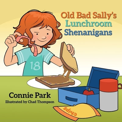 Old Bad Sally and the Lunchroom Shenanigans by Park, Connie