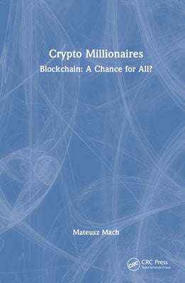 Crypto Millionaires: Blockchain: A Chance for All? by Mach, Mateusz