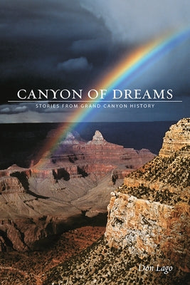 Canyon of Dreams: Stories from Grand Canyon History by Lago, Don