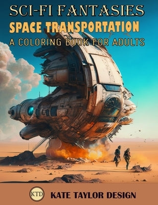 Space Transportation: A Coloring Book for Adults: A Creative Expression of Space Travel by Design, Kate Taylor