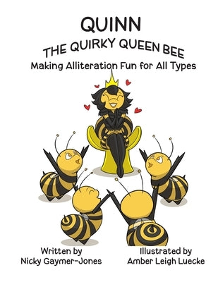 Quinn the Quirky Queen Bee: Read Aloud Books, Books for Early Readers, Making Alliteration Fun! by Gaymer-Jones, Nicky