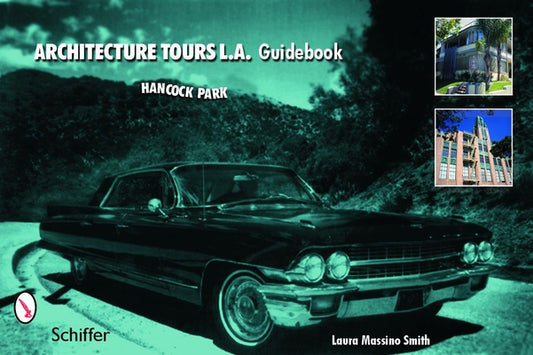 Architecture Tours L.A. Guidebook: Hancock Park / Miracle Mile by Massino Smith, Laura