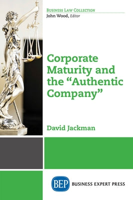 Corporate Maturity and the Authentic Company by Jackman, David