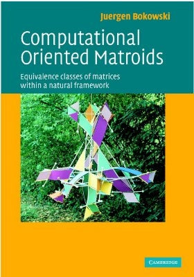 Computational Oriented Matroids: Equivalence Classes of Matrices Within a Natural Framework by Bokowski, Juergen G.