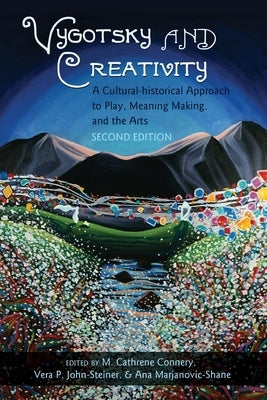 Vygotsky and Creativity: A Cultural-Historical Approach to Play, Meaning Making, and the Arts, Second Edition by Goodman, Greg S.