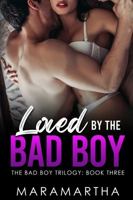 Loved By The Bad Boy by Maramartha