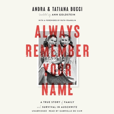 Always Remember Your Name: A True Story of Family and Survival in Auschwitz by Bucci, Andra