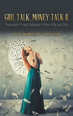 Girl Talk, Money Talk II: Financially Fit and Fabulous in your 40s and 50s by Brown Cfp(r) Cima(r) Mba, Lisa L.