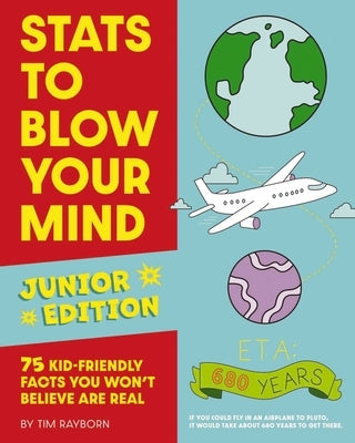 STATS to Blow Your Mind, Junior Edition: 75 Kid-Friendly Facts You Won't Believe Are Real by Rayborn, Tim