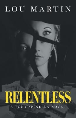 Relentless: A Tony Spinella Novel by Martin, Lou