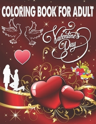 Coloring Book For Adult Valentine's Day: An Adult Coloring Book, Beautiful Romantic Heart Design and flower pattern Design Fun and Valentine's Day for by Book House, The Universal