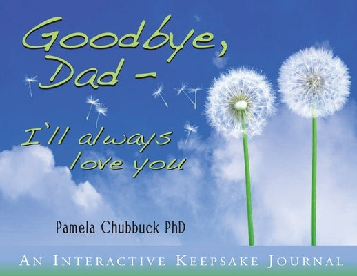 Goodbye, Dad. I'll Always Love You by Chubbuck, Pamela