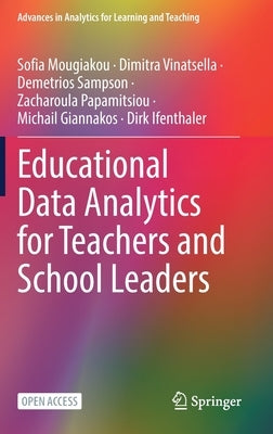 Educational Data Analytics for Teachers and School Leaders by Mougiakou, Sofia