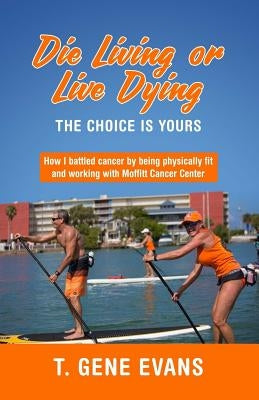 Die Living or Live Dying The Choice Is Yours by Morris, Libbye