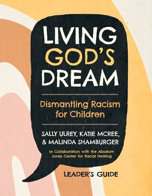 Living God's Dream, Leader Guide: Dismantling Racism for Children by Ulrey, Sally