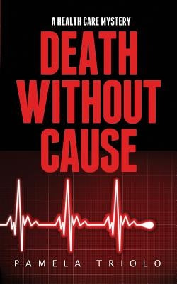 Death Without Cause: A Health Care Mystery by Triolo, Pamela