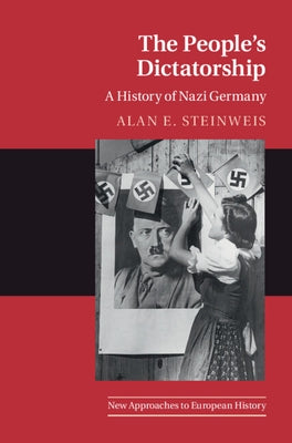 The People's Dictatorship: A History of Nazi Germany by Steinweis, Alan E.