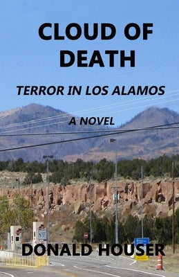 Cloud of Death: Terror in Los Alamos by Houser, Donald R.