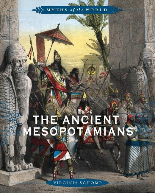 The Ancient Mesopotamians by Schomp, Virginia