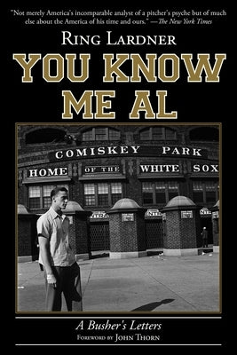 You Know Me Al: A Busher's Letters by Lardner, Ring