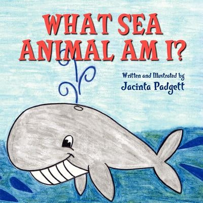 What Sea Animal Am I? by Padgett, Jacinta