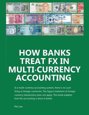 How Banks Treat FX In Multi-Currency Accounting by Low, Pat