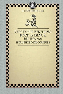 Good Housekeeping's Book of Menus: Recipes, and Household Discoveries by Good Housekeeping Institute