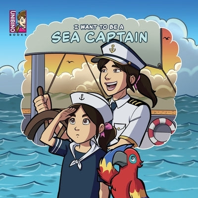 I Want To Be A Sea Captain: Explore the Thrilling Career and Its Seafaring Origins by Mauricio, Caballero Peza