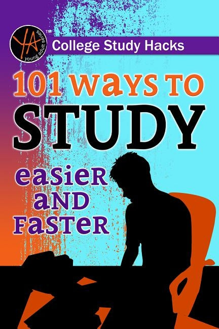 College Study Hacks: 101 Ways to Study Easier and Faster by Falconer, Melanie