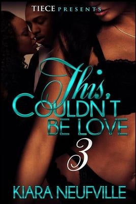 This Couln't Be Love 3 by Neufville, Kiara S.