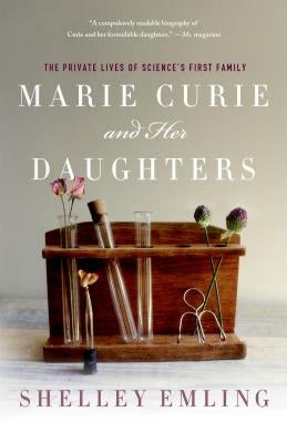 Marie Curie and Her Daughters: The Private Lives of Science's First Family by Emling, Shelley