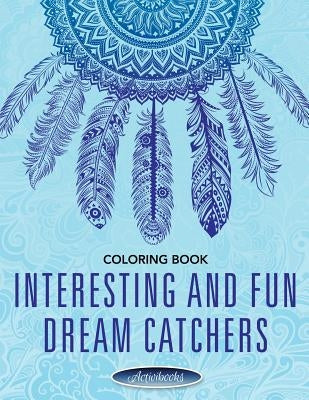 Interesting and Fun Dream Catchers Coloring Book by Activibooks