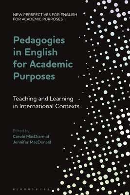 Pedagogies in English for Academic Purposes: Teaching and Learning in International Contexts by MacDiarmid, Carole