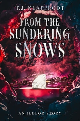 From the Sundering Snows: An Ilbeor Story by Klapprodt, T. J.