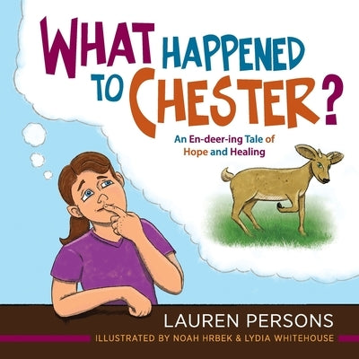 What Happened to Chester?: An En-deer-ing Tale of Hope and Healing by Persons, Lauren