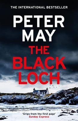 The Black Loch: An Explosive Return to the Hebrides and the Internationally Bestselling Lewis Trilogy by May, Peter