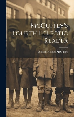 McGuffey's Fourth Eclectic Reader by McGuffey, William Holmes