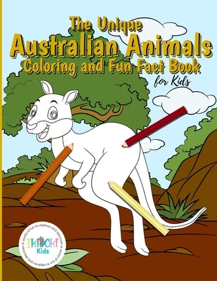 The Unique Australian Animal Coloring and Fun Fact Book for Kids: An activity book filled with cute coloring pages for children. With each animal iden by Ikiokikids