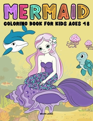 Mermaid Coloring Book for Kids ages 4-8: Big Book of Cute and Beautiful Mermaid Coloring Books for Girls by Lange, Brian