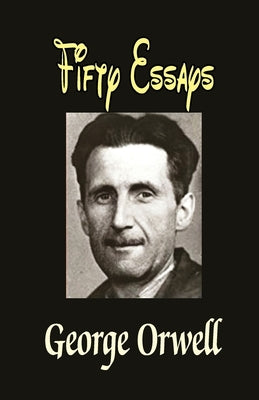 Fifty Essays by Orwell, George