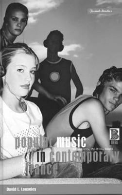 Popular Music in Contemporary France: Authenticity, Politics, Debate by Looseley, David L.