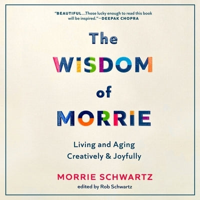 The Wisdom of Morrie: Living and Aging Creatively and Joyfully by Schwartz, Morrie