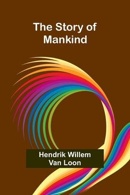 The Story of Mankind by Willem Van Loon, Hendrik